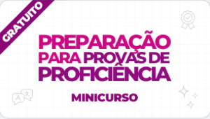 PREPARAÇÃO PARA PROVAS DE PROFICIÊNCIA - GRATUITO